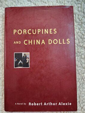 Porcupines and China Dolls Robert Arthur Alexie Hardcover 2002 First Edition